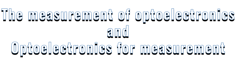 The measurement of optelectronis and optoelectronics for measurement