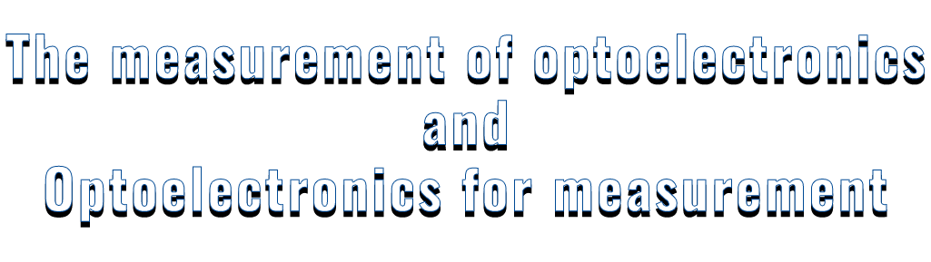 The measurement of optelectronis and optoelectronics for measurement